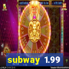 subway 1.99